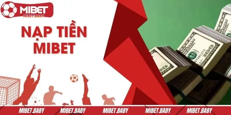 Hướng dẫn chi tiết các bước nạp tiền MIBET nhanh chóng