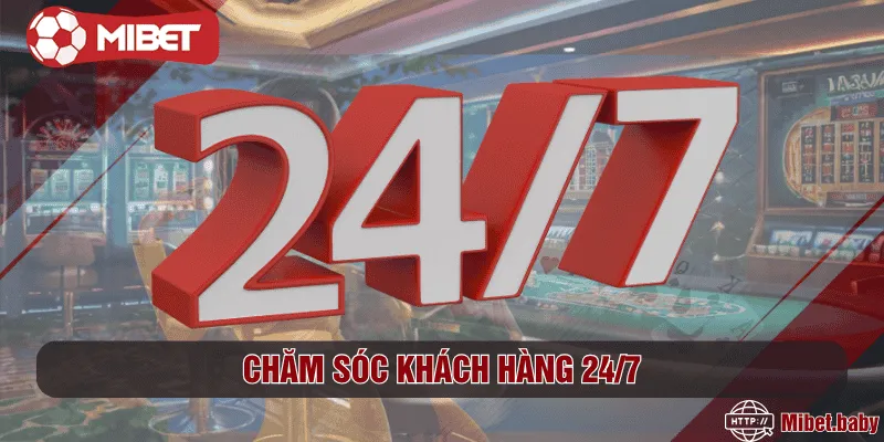 Chăm sóc khách hàng 24/7